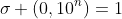 \sigma (0,10^n)=1