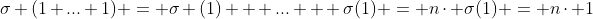 \sigma (1+...+1) = \sigma (1) + ... + \sigma(1) = n\cdot \sigma(1) = n\cdot 1
