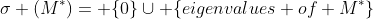 \sigma (M^*)= \{0\}\cup \{eigenvalues of M^*\}