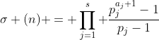 \sigma (n) = \prod_{j=1}^s \frac{p_j^{a_j+1}-1}{p_j-1}