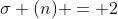 \sigma (n) = 2