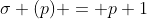 \sigma (p) = p+1