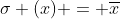 \sigma (x) = \overline{x}