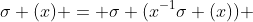 \sigma (x) = \sigma (x^{-1}\sigma (x)) 