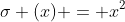 \sigma (x) = x^2