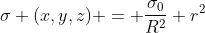 \sigma (x,y,z) = \frac{\sigma_{0}}{R^{2}} r^{2}