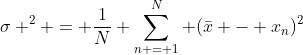 \sigma ^2 = \frac{1}{N} \sum_{n = 1}^N (\bar{x} - x_n)^2