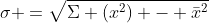 \sigma =\sqrt{\Sigma (x^2) - \bar{x}^2}