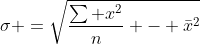 \sigma =\sqrt{\frac{\sum x^2}{n} - \bar{x}^2}