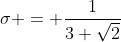 \sigma = \frac{1}{3 \sqrt{2}}