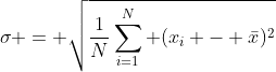\sigma = \sqrt{\frac{1}{N}\sum^N_{i=1} (x_i - \bar{x})^2}