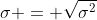 \sigma = \sqrt{\sigma^2}
