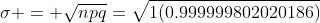\sigma = \sqrt{npq}=\sqrt{1(0.999999802020186)}