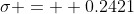 \sigma =  0.2421