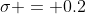 \sigma = 0.2