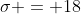 \sigma = 18
