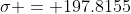 \sigma = 197.8155