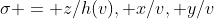 \sigma = z/h(v), x/v, y/v