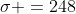 \sigma =248