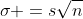 \sigma =s\sqrt{n}