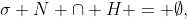 \sigma N \cap H = \emptyset,