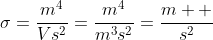 \sigma=\frac{m^4}{Vs^2}=\frac{m^4}{m^3s^2}=\frac{m  }{s^2}