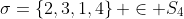 \sigma=\left\{2,3,1,4\right\} \in S_4