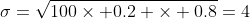 \sigma=\sqrt{100\times 0.2 \times 0.8}=4