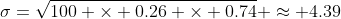 \sigma=\sqrt{100 \times 0.26 \times 0.74} \approx 4.39