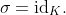 \sigma=\text{id}_K.