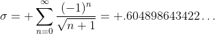 \sigma= \sum_{n=0}^{\infty}\frac{(-1)^{n}}{\sqrt{n+1}}= .604898643422\dots