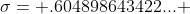 \sigma= .604898643422... 