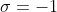 \sigma=-1