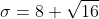 \sigma=8 \sqrt{16}