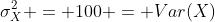 \sigma_{X}^{2} = 100 = Var(X)