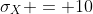 \sigma_{X} = 10