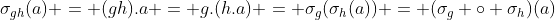 \sigma_{gh}(a) = (gh).a = g.(h.a) = \sigma_g(\sigma_h(a)) = (\sigma_g \circ \sigma_h)(a)