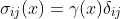 \sigma_{ij}(x)=\gamma(x)\delta_{ij}