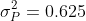\sigma_P^2=0.625