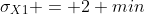 \sigma_X_1 = 2 min