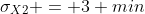 \sigma_X_2 = 3 min