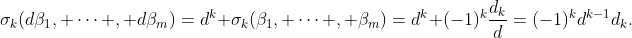 \sigma_k(d\beta_1, \cdots , d\beta_m)=d^k \sigma_k(\beta_1, \cdots , \beta_m)=d^k (-1)^k\frac{d_k}{d}=(-1)^kd^{k-1}d_k.