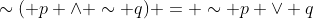 \sim( p \wedge \sim q) = \sim p \vee q