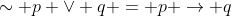 \sim p \vee q = p \to q