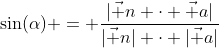 \sin(\alpha) = \frac{|\vec n \cdot \vec a|}{|\vec n| \cdot |\vec a|}
