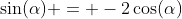 \sin(\alpha) = -2\cos(\alpha)