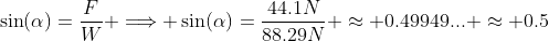 \sin(\alpha)=\frac{F}{W} \Longrightarrow \sin(\alpha)=\frac{44.1N}{88.29N} \approx 0.49949... \approx 0.5