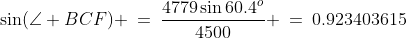 \sin(\angle BCF) \:=\:\frac{4779\sin60.4^o}{4500} \:=\:0.923403615