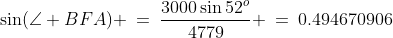 \sin(\angle BFA) \:=\:\frac{3000\sin52^o}{4779} \:=\:0.494670906