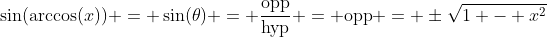 \sin(\arccos(x)) = \sin(\theta) = \frac{\text{opp}}{\text{hyp}} = \text{opp} = \pm\sqrt{1 - x^2}